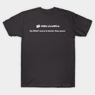 My GMAT Score is Better than Yours T-Shirt